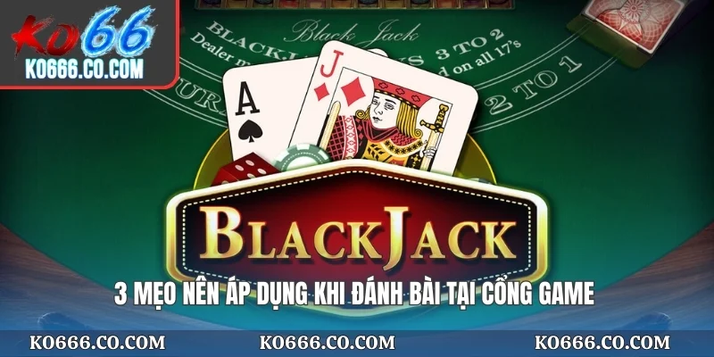 3 mẹo nên áp dụng khi đánh bài tại cổng game