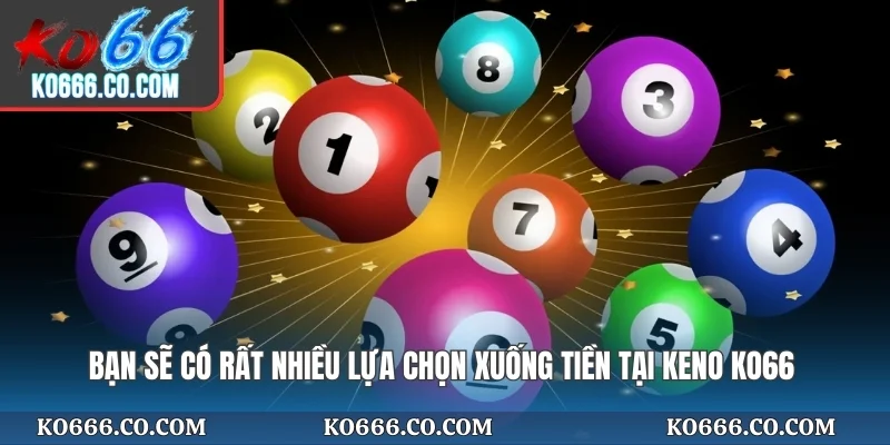 Bạn sẽ có rất nhiều lựa chọn xuống tiền tại Keno KO66