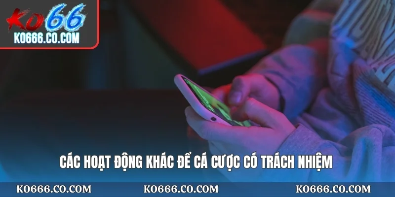 Các hoạt động khác để cá cược có trách nhiệm