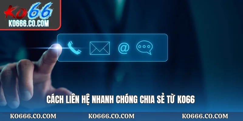 Cách liên hệ nhanh chóng chia sẻ từ KO66