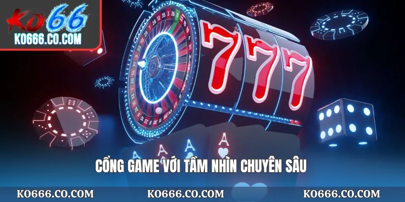 Cổng game với tầm nhìn chuyên sâu