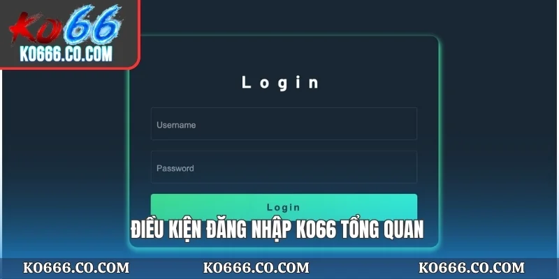 Điều kiện đăng nhập KO66 tổng quan