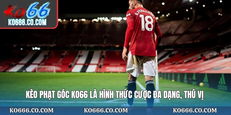 Kèo phạt góc KO66 là hình thức cược đa dạng, thú vị