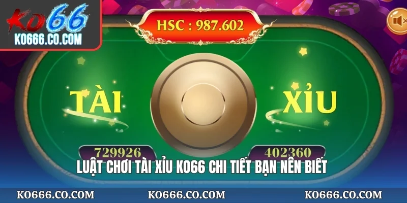 Luật chơi tài xỉu KO66 chi tiết bạn nên biết