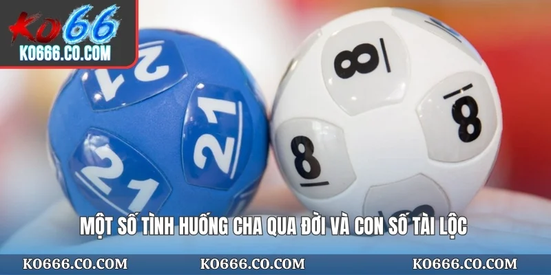 Một số tình huống cha qua đời và con số tài lộc