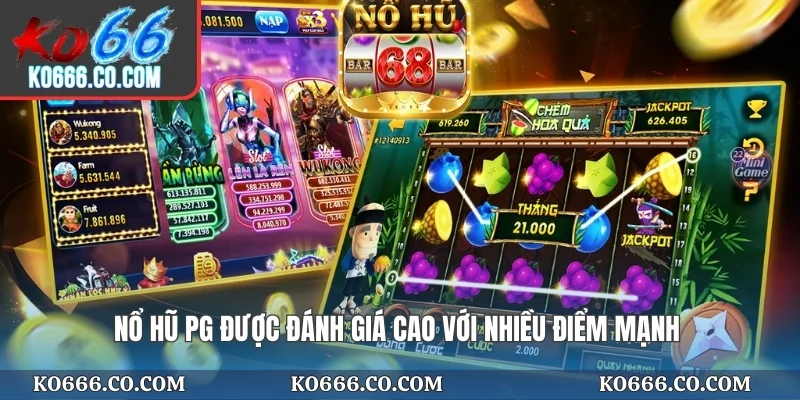 Nổ hũ PG được đánh giá cao với nhiều điểm mạnh