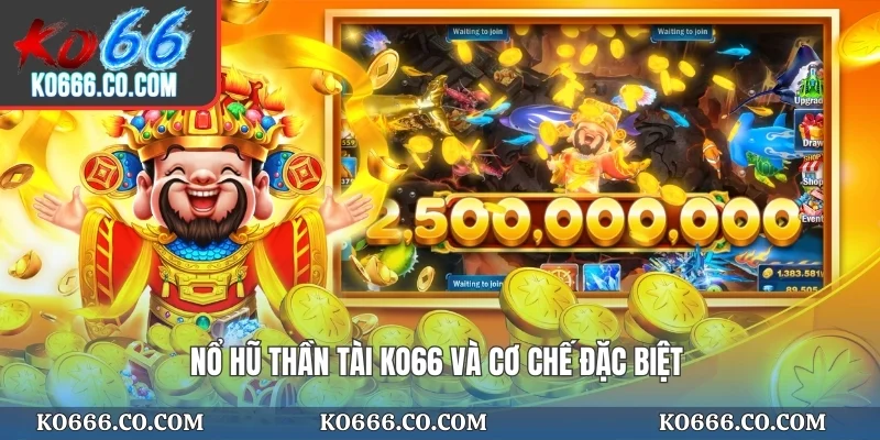 Nổ hũ thần tài KO66 và cơ chế đặc biệt