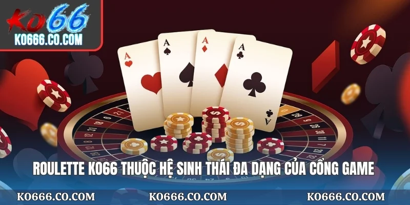 Roulette KO66 thuộc hệ sinh thái đa dạng của cổng game