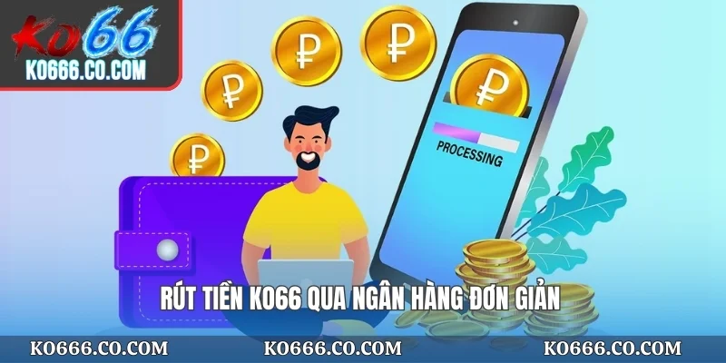 Rút tiền KO66 qua ngân hàng đơn giản