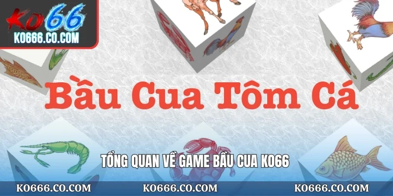 Tổng quan về game bầu cua KO66