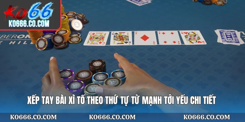 Xếp tay bài xì tố theo thứ tự từ mạnh tới yếu chi tiết