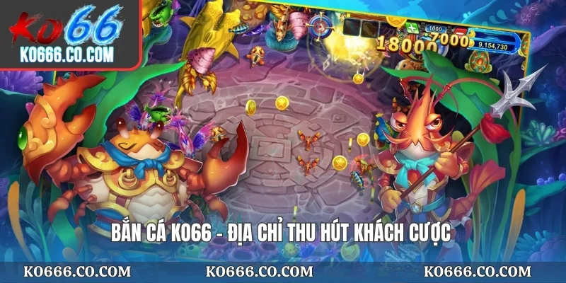 Bắn cá KO66 - Địa chỉ thu hút khách cược