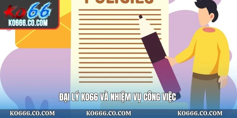 Đại lý KO66 và nhiệm vụ công việc