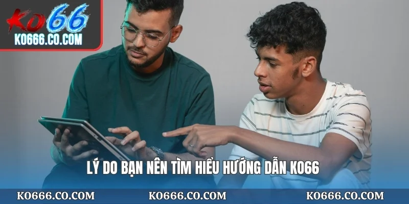 Lý do bạn nên tìm hiểu hướng dẫn KO66