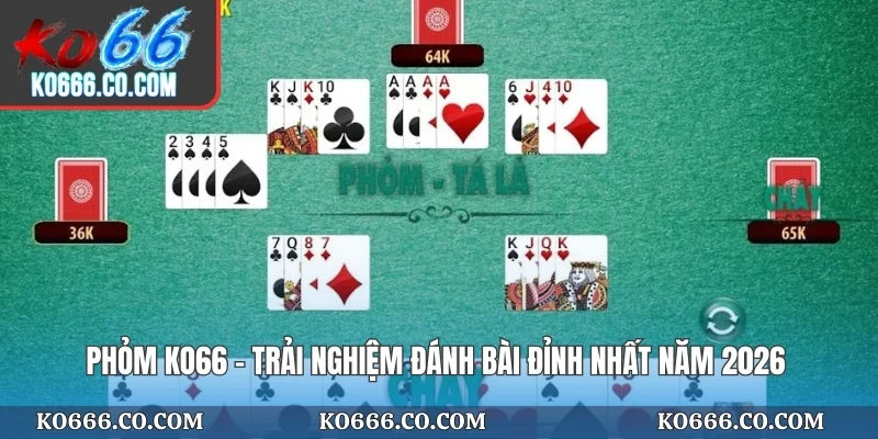 Phỏm KO66 - Trải Nghiệm Đánh Bài Đỉnh Nhất Năm 2026